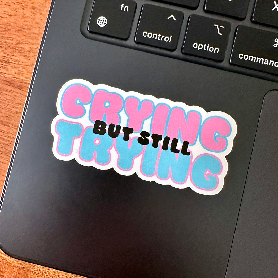 Crying But Still Trying Sticker